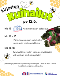 Kuvassa allekkain luetteloituna kellonajoilla olevat tapahtumat: klo 13 Lastenteatteri Loihu Kummametsän salaisuus, klo 14-15 Kirjastomummun satutuokio, muheua ja vaahtokarkkeja, klo 15-18 Selvitä Kavereiden keikka -mysteeri ja voit voittaa karkkiämpärin. Alla listattuna tekstit: pihapelejä/katuliidut/ilmaisia poistokirjoja/face-in-hole -seinä/kesälukukampanjan lukupolku. Kuvan oikealla alhaalla kirjaston logo sekä Lupa- ja valvontaviraston logo. Julistetta kuvittaa ampiaiset ja hunajakennokuvio. Lisäksi on valokuva Kummametsän salaisuus -hahmosta.